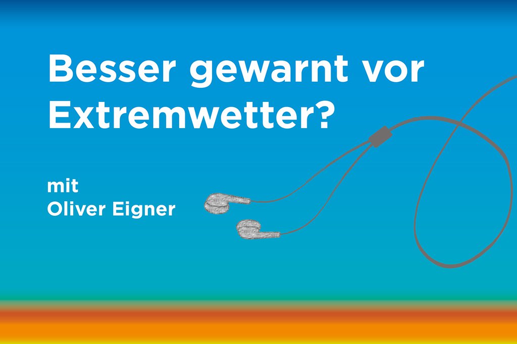 Podcast: Besser gewarnt vor Extremwetter?