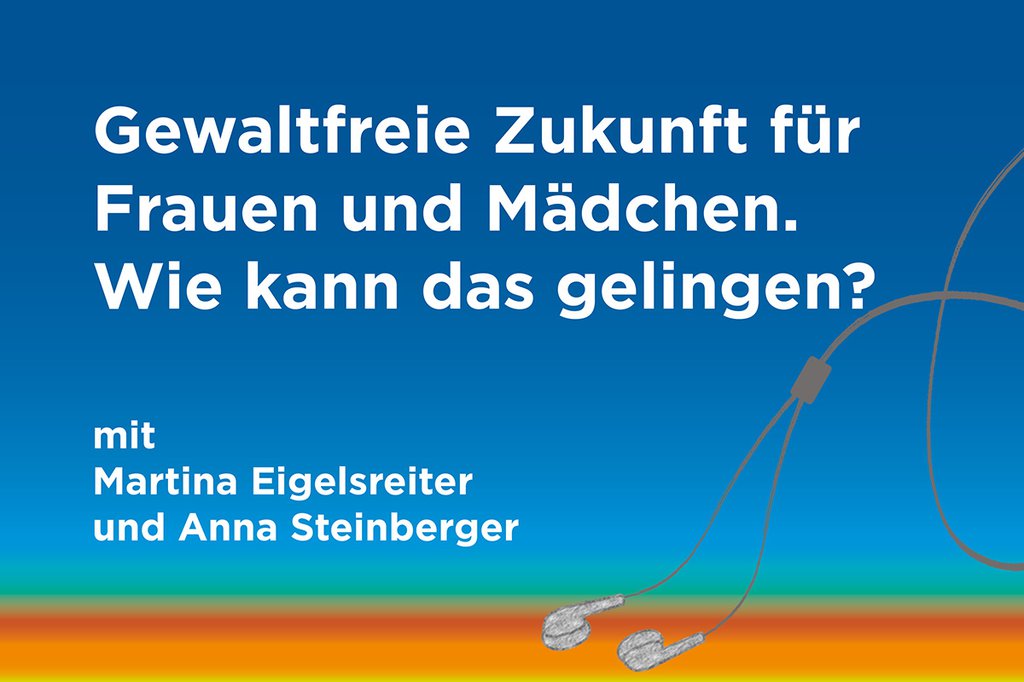 Podcast: Gewaltfreie Zukunft für Frauen und Mädchen. Wie kann das gelingen?