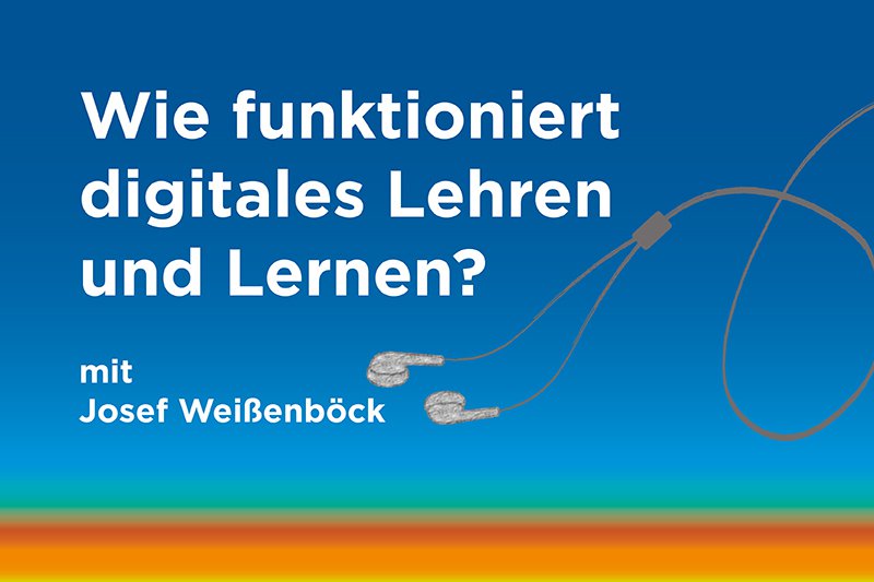 Podcast: Podcast: Wie funktioniert digitales Lehren und Lernen?