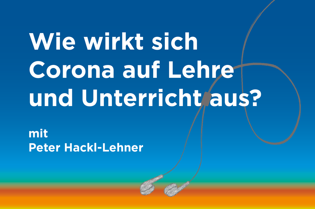 Podcast zum Thema: Wie wirkt sich  Corona auf Lehre  und Unterricht aus?