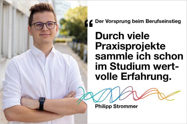 Porträt von Philipp Strommer mit Zitat: "Der Vorsprung beim Berufseinstieg: Durch viele Praxisprojekte sammle ich schon im Studium wertvolle Erfahrung."